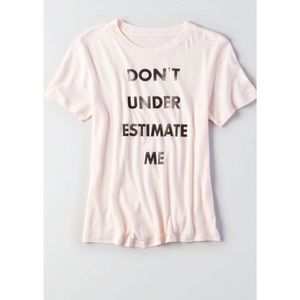 American Eagle Don’t Underestimate Me Shirt Size L